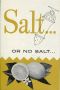 [Gutenberg 59521] • Salt ... or No Salt ...
